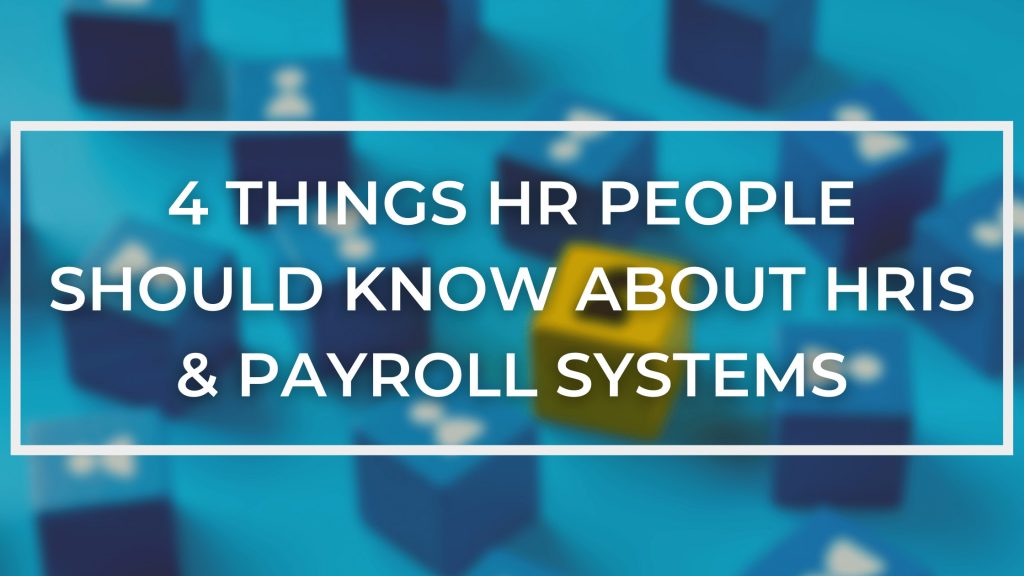 4 Things HR People Should Know About HRIS & Payroll Systems