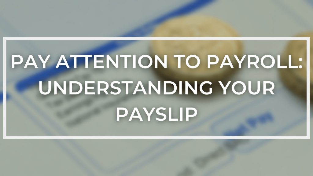 Pay Attention to Payroll: Understanding Your Payslip